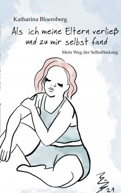 eBook: Als ich meine Eltern verließ und zu mir selbst fand