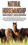 eBook: Natural Horsemanship gekonnt anwenden: Wie Sie die Körpersprache der Pferde richtig lesen und mit ei
