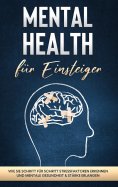 ebook: Mental Health für Einsteiger: Wie Sie Schritt für Schritt Stressfaktoren erkennen und mentale Gesund