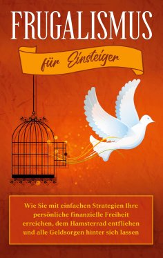 eBook: Frugalismus für Einsteiger: Wie Sie mit einfachen Strategien Ihre persönliche finanzielle Freiheit e