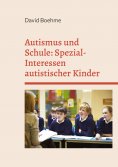 eBook: Autismus und Schule: Spezial-Interessen autistischer Kinder und Jugendlicher.
