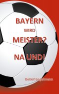 ebook: Bayern wird Meister? Na und!