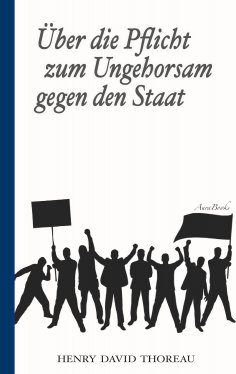ebook: Über die Pflicht zum Ungehorsam gegen den Staat (Civil Disobedience)
