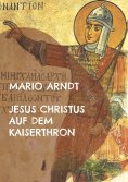 eBook: Jesus Christus auf dem Kaiserthron