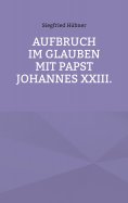ebook: Aufbruch im Glauben mit Papst Johannes XXIII.