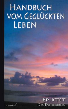 ebook: Epiktet: Handbuch vom geglückten Leben