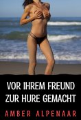 eBook: Vor ihrem Freund zur Hure gemacht
