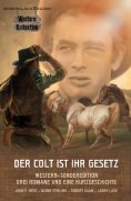 eBook: DER COLT IST IHR GESETZ – Western-Sonderedition: Drei Romane und eine Kurzgeschichte