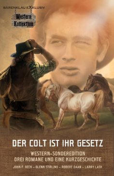 eBook: DER COLT IST IHR GESETZ – Western-Sonderedition: Drei Romane und eine Kurzgeschichte