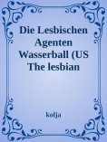 eBook: The Lesbian Agents Der Wasserball und die Blondinen Bäckerei Waterball/ The Blonde Baker Faktory"
