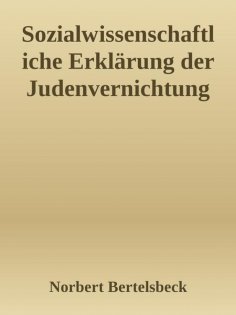 ebook: Sozialwissenschaftliche Erklärung der Judenvernichtung