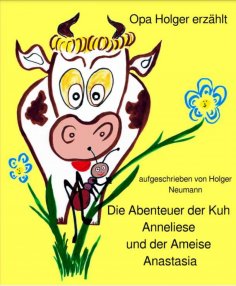 eBook: Die Abenteuer der Kuh Anneliese und der Ameise Anastasia