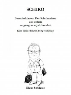 ebook: SCHIKO – Portraitskizzen: Der Schulmeister aus einem vergangenen Jahrhundert