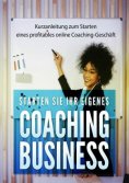 eBook: Starte jetzt dein eigenes Coaching Business