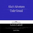eBook: Alices Adventures Under Ground (Spanish Edition)