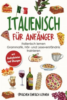 ebook: Italienisch für Anfänger: Italienisch lernen - Grammatik, Hör- und Leseverständnis trainieren (mit A