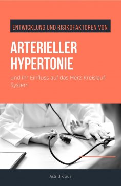 eBook: Entwicklung und Risikofaktoren von arterieller Hypertonie und ihr Einfluss auf das Herz-Kreislauf-Sy