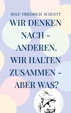 eBook: Wir denken nach - anderen. Wir halten zusammen - aber was?