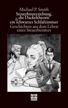 eBook: Steuerhinterziehung, die Dackeltheorie und ein schwarzes Schlafzimmer