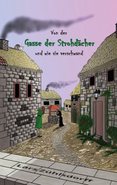 eBook: Von der Gasse der Strohdächer und wie sie verschwand