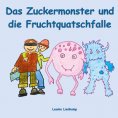 eBook: Das Zuckermonster und die Fruchtquatschfalle