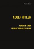 eBook: Adolf Hitler, Versuch einer Charakterdarstellung