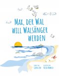 eBook: Max, der Wal, will Walsänger werden