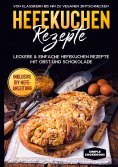 eBook: Hefekuchen Rezepte: Leckere & einfache Hefekuchen Rezepte mit Obst und Schokolade - Von Klassikern b