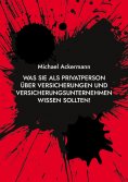 eBook: Was Sie als Privatperson über Versicherungen und Versicherungsunternehmen wissen sollten!