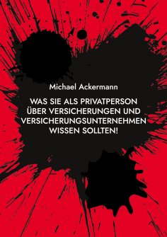 eBook: Was Sie als Privatperson über Versicherungen und Versicherungsunternehmen wissen sollten!