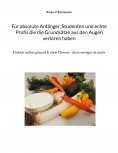 eBook: Für absolute Anfänger, Studenten und echte Profis die die Grundsätze aus den Augen verloren haben