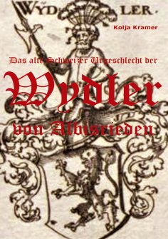 eBook: Das alte Schweizer Urgeschlecht der Wydler von Albisrieden