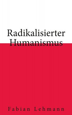 ebook: Radikalisierter Humanismus