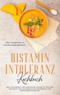 ebook: Histamin Intoleranz Kochbuch: Die leckersten histaminarmen Rezepte für eine gesunde und ausgewogene 