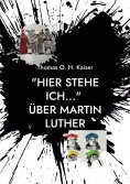 eBook: "Hier stehe ich..." Über Martin Luther