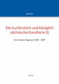 ebook: Die kurfürstlich und königlich sächsische Kavallerie (I)