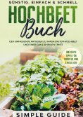 eBook: Hochbeet Buch: Der umfassende Ratgeber zu Ihrem ersten Hochbeet und einer ganzjährigen Ernte | Günst
