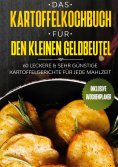 ebook: Das Kartoffelkochbuch für den kleinen Geldbeutel: 60 leckere & sehr günstige Kartoffelgerichte für j