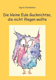 eBook: Die kleine Eule Gucknichtso, die nicht fliegen wollte