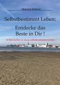ebook: Selbstbestimmt Leben: Entdecke das Beste in Dir