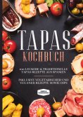 ebook: Tapas Kochbuch: 100 leckere & traditionelle Tapas Rezepte aus Spanien - Inklusive vegetarischer und 