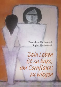 eBook: Dein Leben ist zu kurz, um Cornflakes zu wiegen