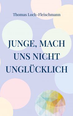 eBook: Junge, mach uns nicht unglücklich