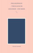 ebook: Philosophisch - theologische Gedanken - und mehr