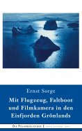 eBook: Mit Flugzeug, Faltboot und Filmkamera in den Eisfjorden Grönlands