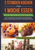 eBook: 2 Stunden kochen für 1 Woche essen: Das Low Carb Kochbuch V3 für Sparfüchse - Zeit & Geld sparen mit