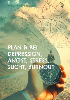 eBook: Plan B bei Depression, Angst, Stress, Sucht, Burnout