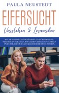 ebook: Eifersucht verstehen & loswerden: Wie Sie Eifersucht bekämpfen und überwinden, Misstrauen ablegen , 