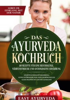 eBook: Das Ayurveda Kochbuch: 110 Rezepte für eine reichhaltige, nährstoffreiche und antioxidative Ernährun