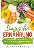 eBook: Basische Ernährung: Der Ratgeber für die effektive Entgiftung mit 50 Blitz-Rezepten unter 10 Minuten